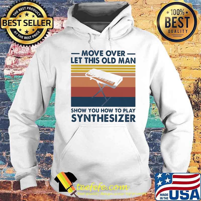 Move over let this old man show you how to play synthesiez vintage s Hoodie Move over let this old man show you how to play synthesiez vintage s Hoodie