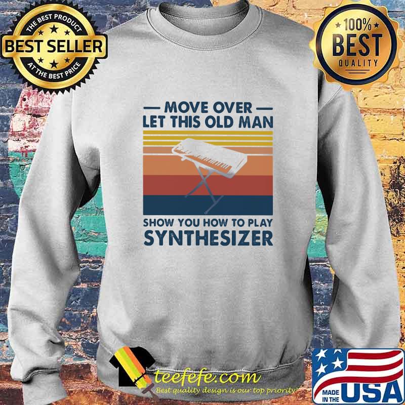 Move over let this old man show you how to play synthesiez vintage s Sweater Move over let this old man show you how to play synthesiez vintage s Sweater