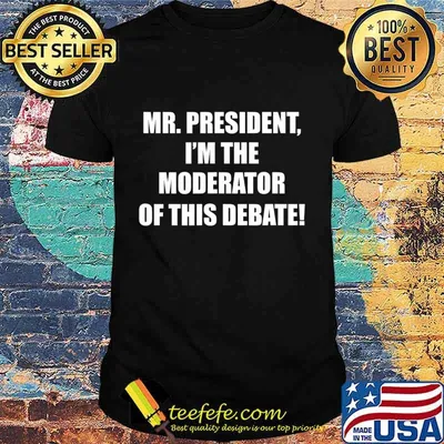 Mr. President I'm the Moderator 2020 Presidential Debate T-Shirt