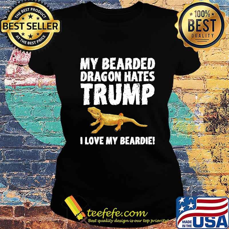 My Bearded Dragon Hates Trump Funny Anti-Trump T-Shirt Ladies tee My Bearded Dragon Hates Trump Funny Anti-Trump T-Shirt Ladies tee