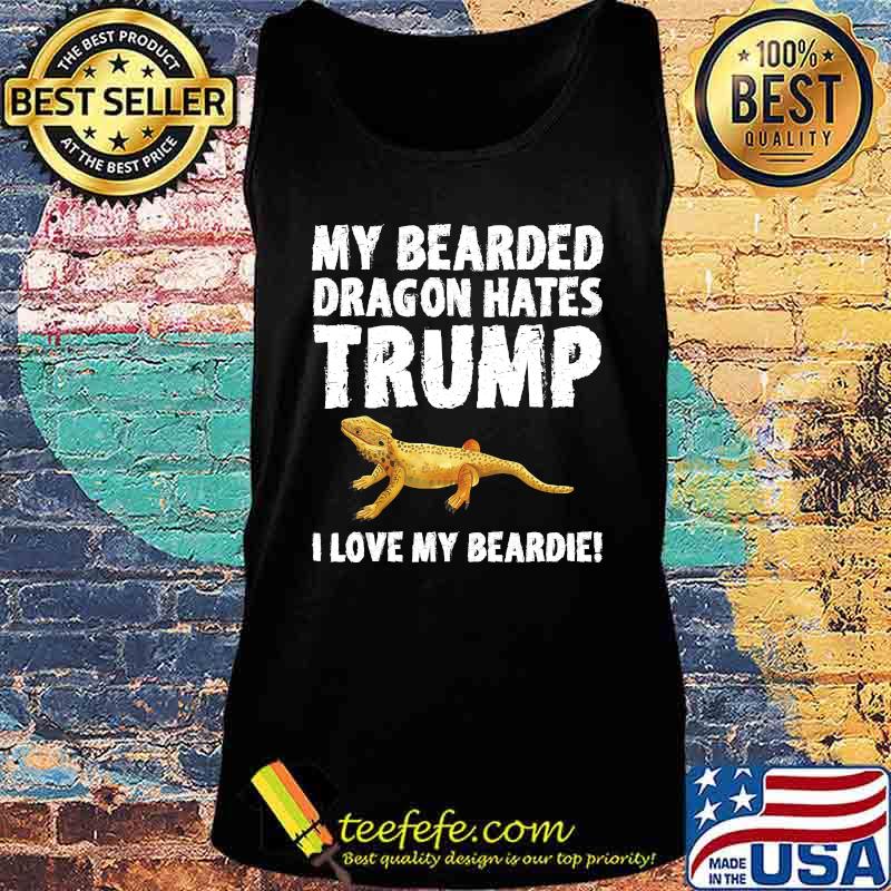My Bearded Dragon Hates Trump Funny Anti-Trump T-Shirt Tank top My Bearded Dragon Hates Trump Funny Anti-Trump T-Shirt Tank top