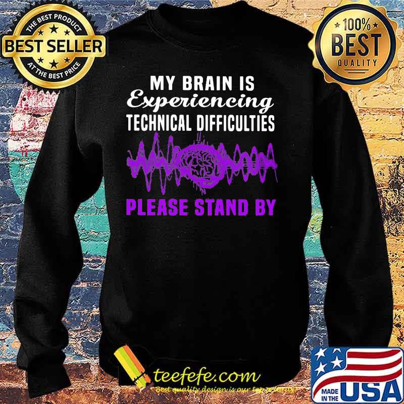 My brain is experiencing technical difficulties please stand by s Sweater My brain is experiencing technical difficulties please stand by s Sweater