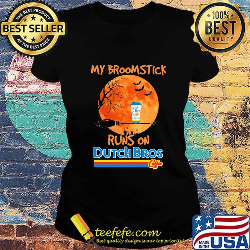 My Broomstick runs on Dutch Bros coffee Halloween s Ladies tee My Broomstick runs on Dutch Bros coffee Halloween s Ladies tee