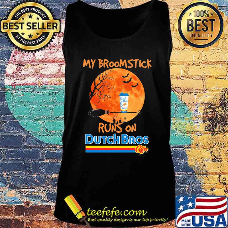 My Broomstick runs on Dutch Bros coffee Halloween s Tank top My Broomstick runs on Dutch Bros coffee Halloween s Tank top