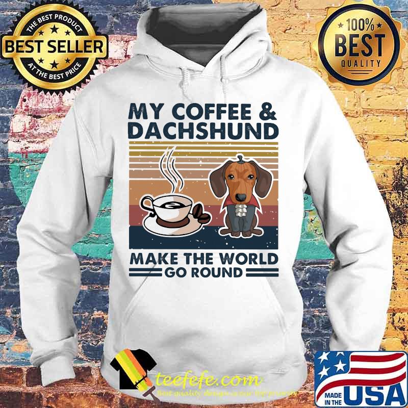 MY COFFEE AND DACHSHUND MAKE THE WORLD GO ROUND VINTAGE RETRO SHIRT Hoodie MY COFFEE AND DACHSHUND MAKE THE WORLD GO ROUND VINTAGE RETRO SHIRT Hoodie