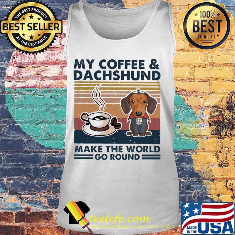 MY COFFEE AND DACHSHUND MAKE THE WORLD GO ROUND VINTAGE RETRO SHIRT Tank top MY COFFEE AND DACHSHUND MAKE THE WORLD GO ROUND VINTAGE RETRO SHIRT Tank top