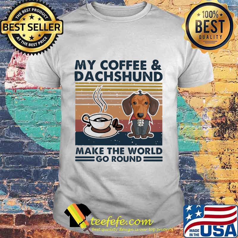 MY COFFEE AND DACHSHUND MAKE THE WORLD GO ROUND VINTAGE RETRO SHIRT MY COFFEE AND DACHSHUND MAKE THE WORLD GO ROUND VINTAGE RETRO SHIRT