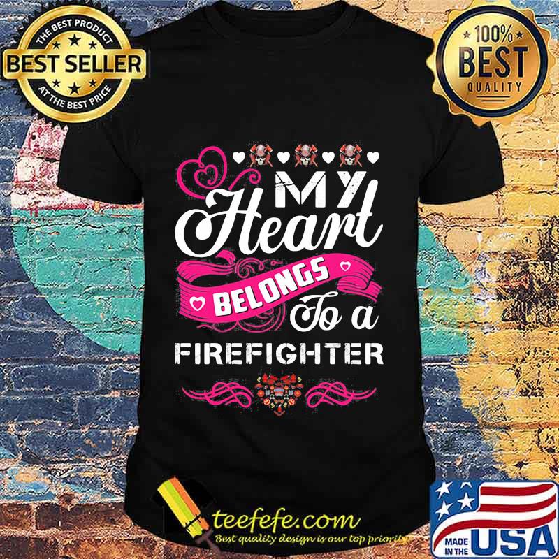 My Heart belongs to a Firefighter Shirt