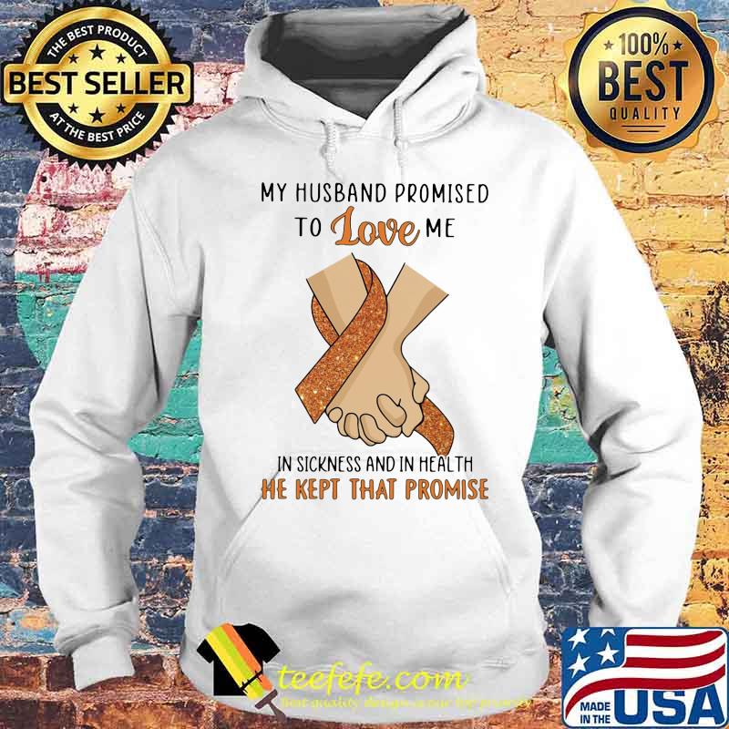 My husband promised to love me in sickness and in health he kept that promise s Hoodie My husband promised to love me in sickness and in health he kept that promise s Hoodie