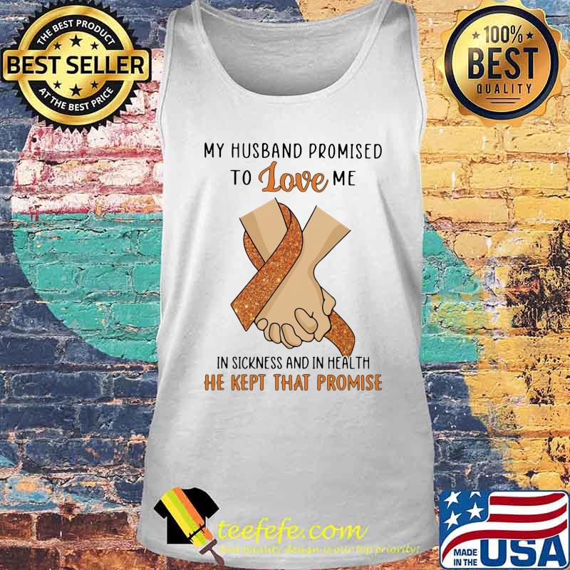 My husband promised to love me in sickness and in health he kept that promise s Tank top My husband promised to love me in sickness and in health he kept that promise s Tank top