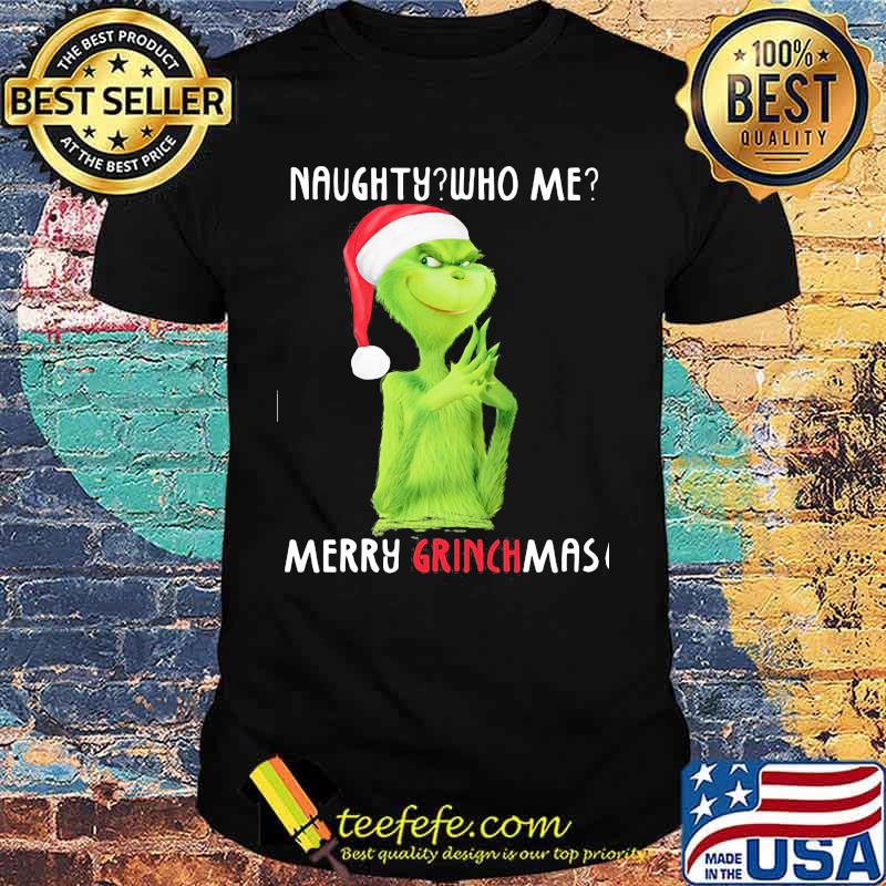 Naughty who me merry grinchmas christmas shirt