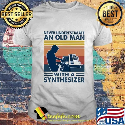 Never underestimate an old man with a synthesiez vintage shirt