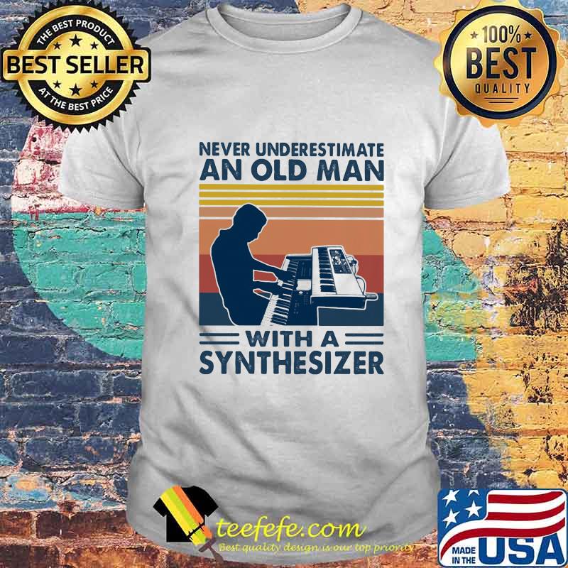 Never underestimate an old man with a synthesiez vintage shirt Never underestimate an old man with a synthesiez vintage shirt
