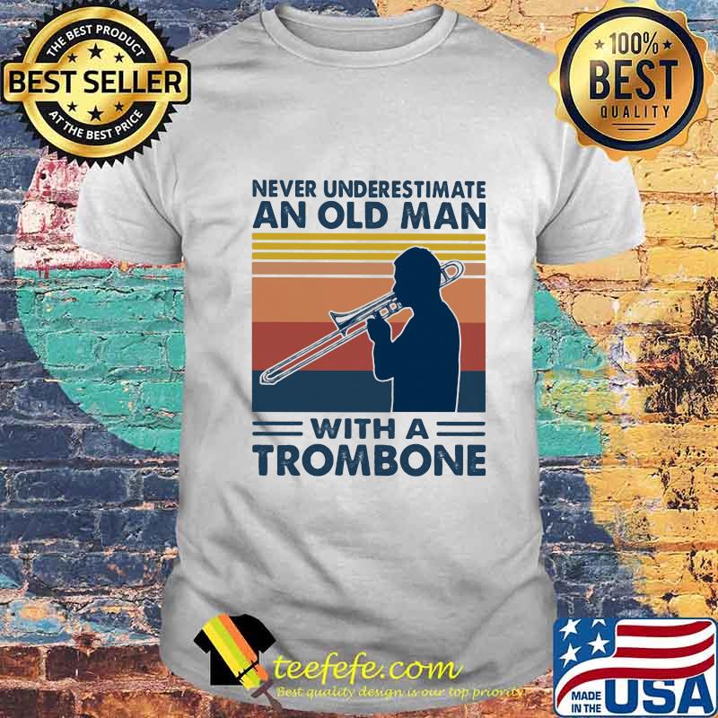 Never underestimate an old man with a trombone vintage shirt Never underestimate an old man with a trombone vintage shirt