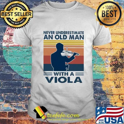 Never underestimate an old man with a viola vintage shirt