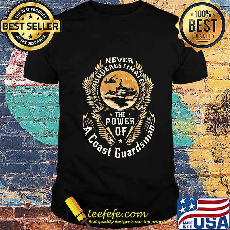 Never underestimate the power of a coast guardsman shirt