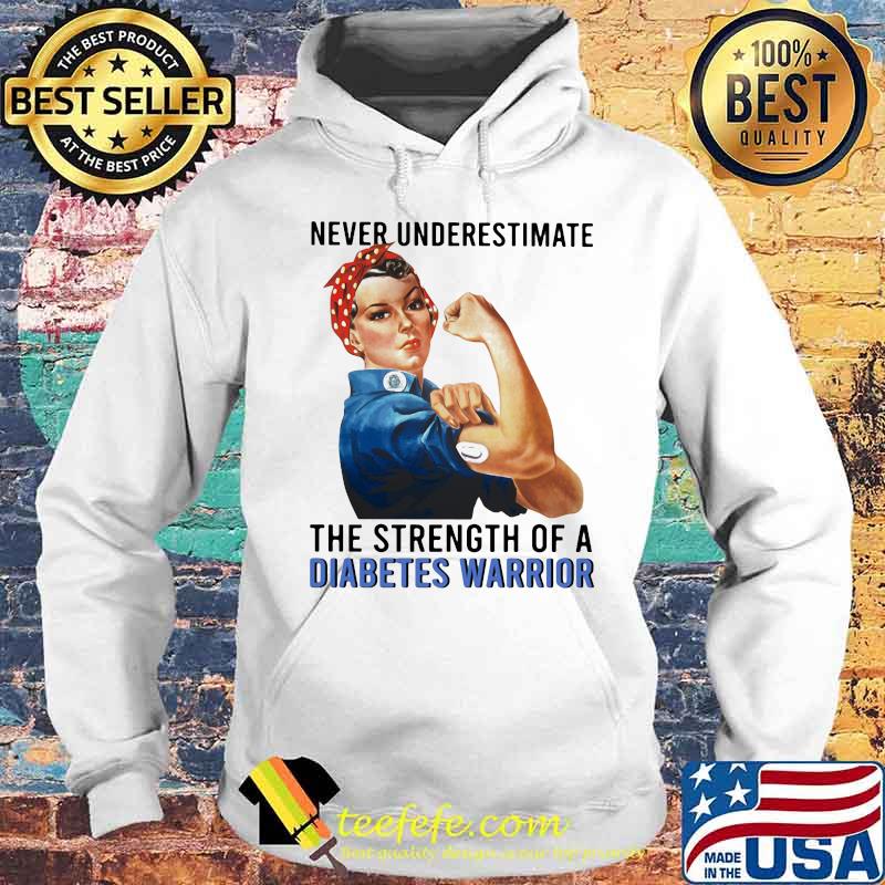 Never underestimate the strength of a diabetes warrior s Hoodie Never underestimate the strength of a diabetes warrior s Hoodie