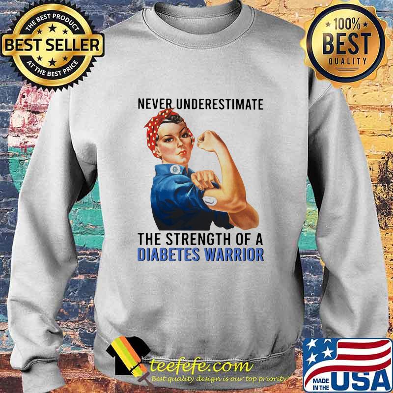 Never underestimate the strength of a diabetes warrior s Sweater Never underestimate the strength of a diabetes warrior s Sweater
