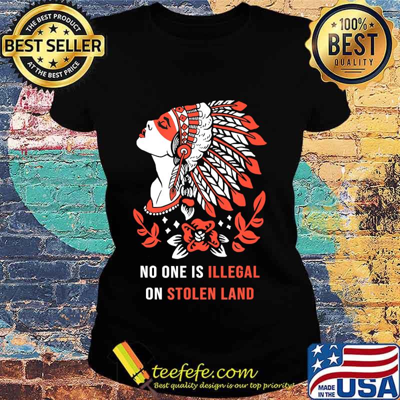 No One Is Illegal on Stolen Land. Against Discrimination T-Shirt Ladies tee No One Is Illegal on Stolen Land. Against Discrimination T-Shirt Ladies tee