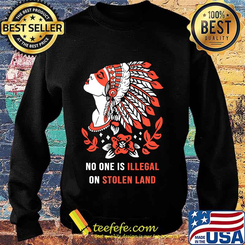 No One Is Illegal on Stolen Land. Against Discrimination T-Shirt Sweater No One Is Illegal on Stolen Land. Against Discrimination T-Shirt Sweater