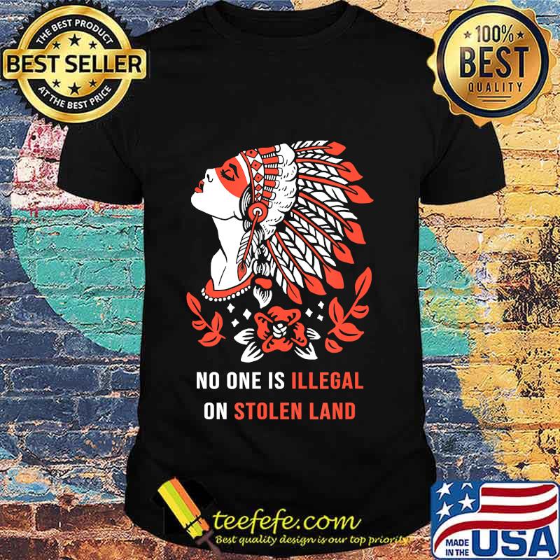 No One Is Illegal on Stolen Land. Against Discrimination T-Shirt No One Is Illegal on Stolen Land. Against Discrimination T-Shirt