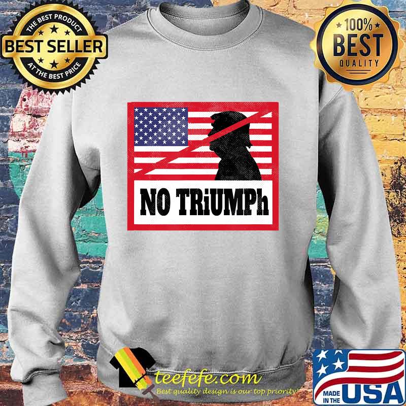 NO TRiUMPh - Anti Donald Trump Stop Trump USA Election T-Shirt Sweater NO TRiUMPh - Anti Donald Trump Stop Trump USA Election T-Shirt Sweater