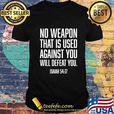 No Weapon Used Against You Will Defeat You Christian Shirt