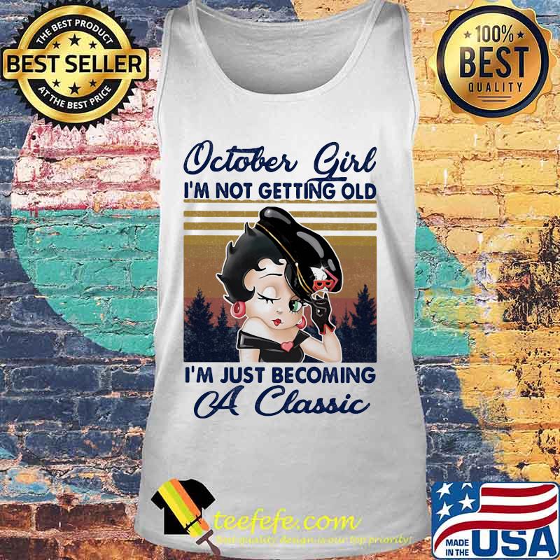 October Girl I'm not getting old I'm just becoming a classic vintage retro s Tank top October Girl I'm not getting old I'm just becoming a classic vintage retro s Tank top