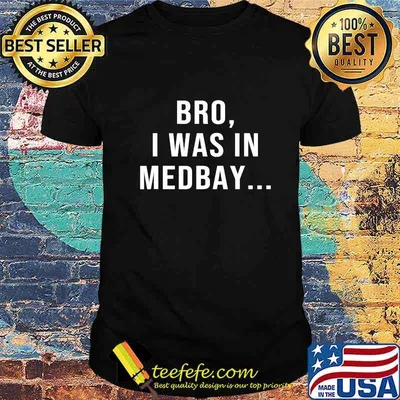 Official bro i was in medbay quote shirt
