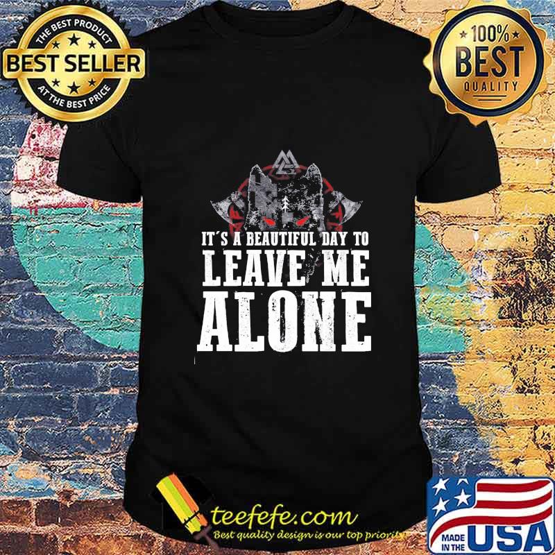 Official It's a beautiful day to leave me alone shirt Official It's a beautiful day to leave me alone shirt