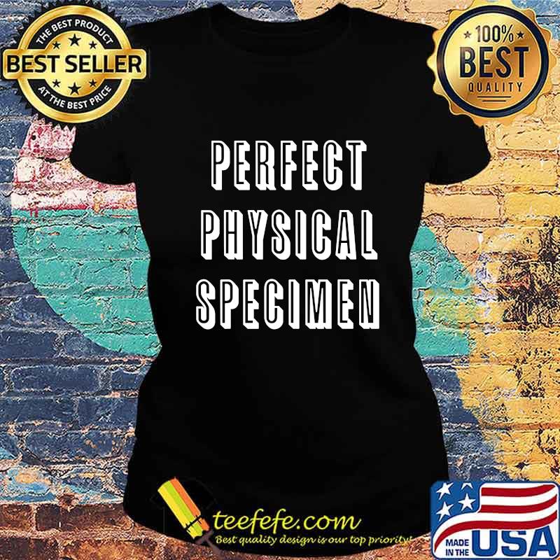 Official Perfect physical specimen T-Shirt Ladies tee Official Perfect physical specimen T-Shirt Ladies tee