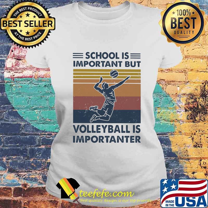 Official school is important but volleyball is importanter vintage s Laides tee Official school is important but volleyball is importanter vintage s Laides tee