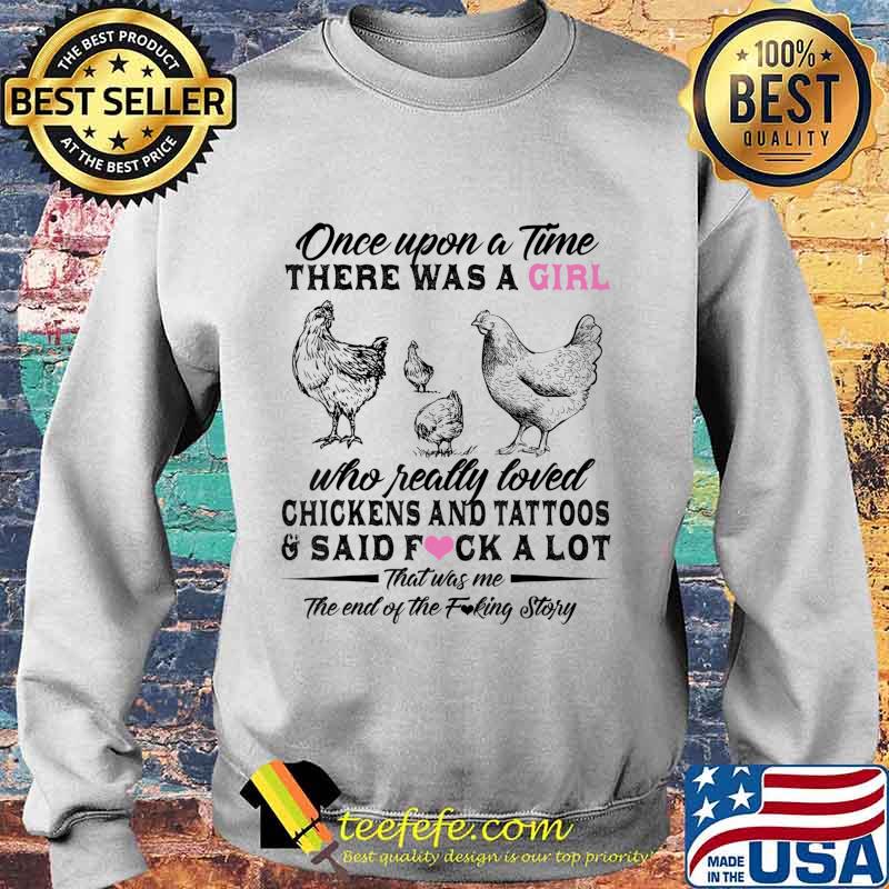 Once Upon A Time There Was A Girl Who Really Loved Chickens T-Shirt Sweater Once Upon A Time There Was A Girl Who Really Loved Chickens T-Shirt Sweater