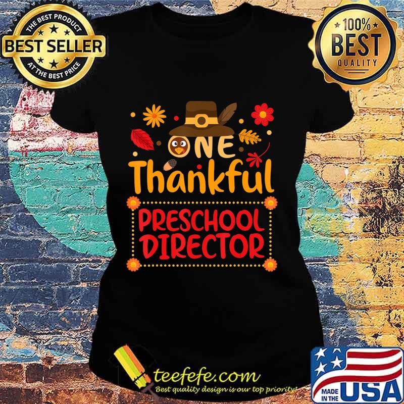 One Thankful preschool director Thanksgiving Outfit gift T-Shirt Ladies tee One Thankful preschool director Thanksgiving Outfit gift T-Shirt Ladies tee