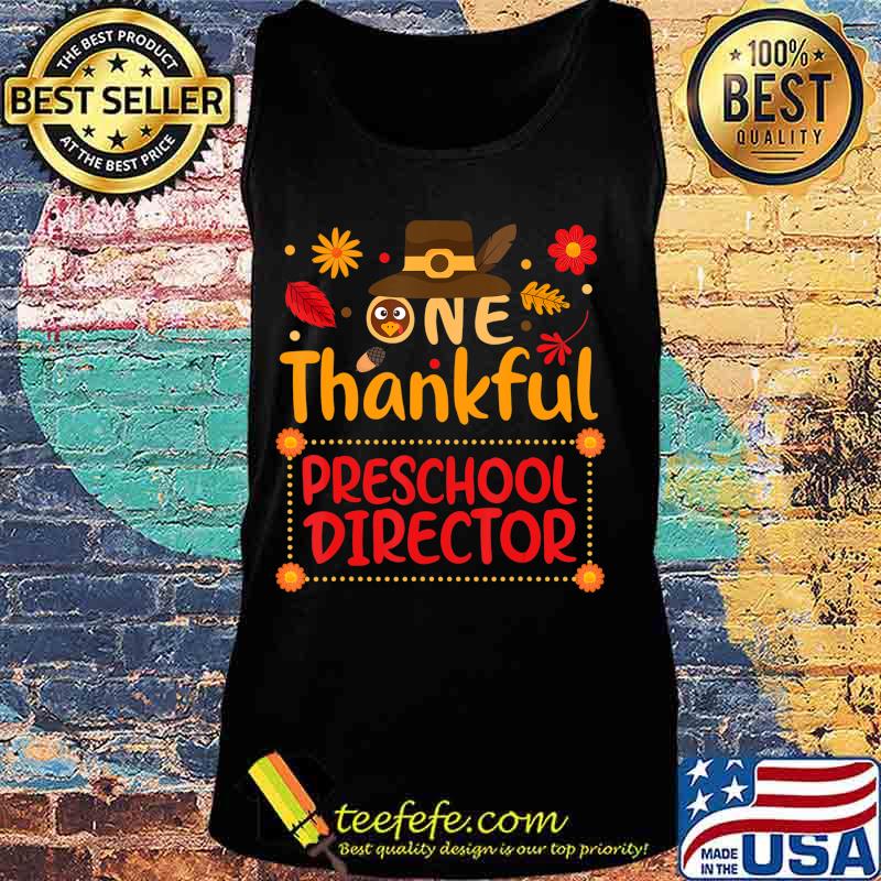 One Thankful preschool director Thanksgiving Outfit gift T-Shirt Tank top One Thankful preschool director Thanksgiving Outfit gift T-Shirt Tank top