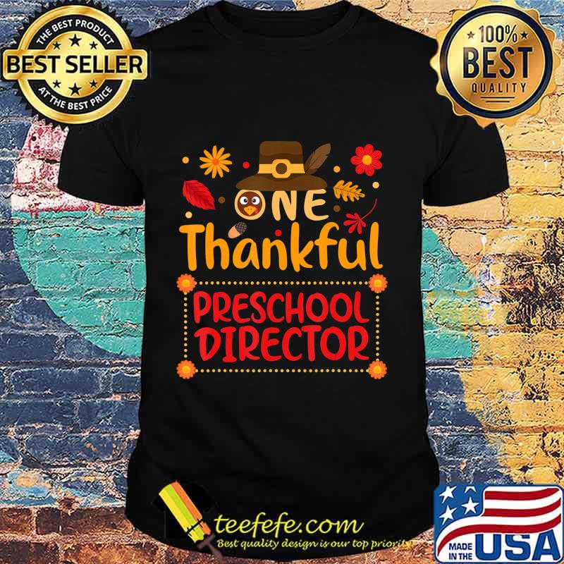 One Thankful preschool director Thanksgiving Outfit gift T-Shirt One Thankful preschool director Thanksgiving Outfit gift T-Shirt