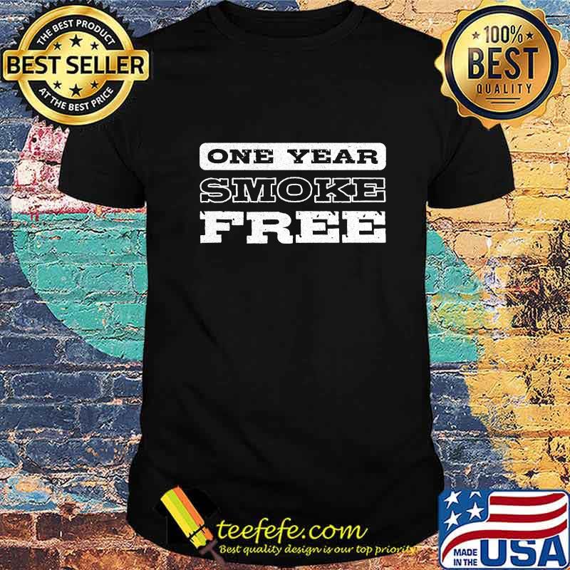 One year smoke free smoking cigarette stopped shirt