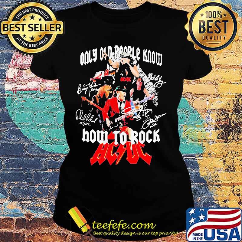 Only old people know how to rock acdc signature s Ladies tee Only old people know how to rock acdc signature s Ladies tee