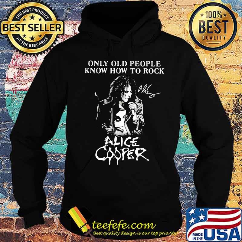 Only old people know how to rock alice cooper signature s Hoodie Only old people know how to rock alice cooper signature s Hoodie