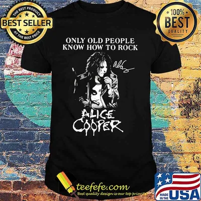 Only old people know how to rock alice cooper signatures shirt