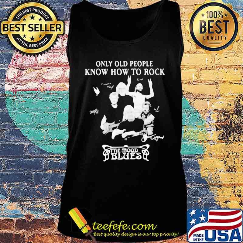Only old people know how to rock the mood blues signatures s Tank top Only old people know how to rock the mood blues signatures s Tank top