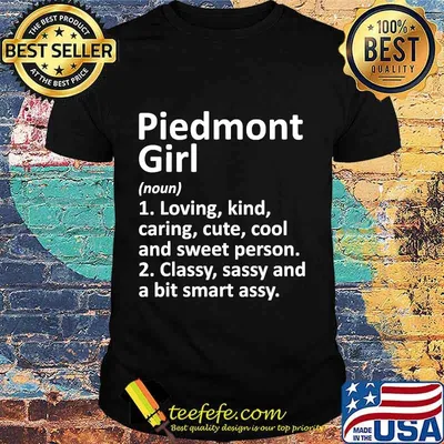 Piedmont Girl Loving Kind Caring Cute Cool And Sweet Person Classy Sassy And A Bit Smart Assy Shirt