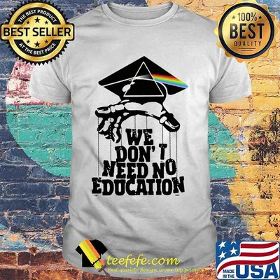 Pink floyd band we don't need no education shirt