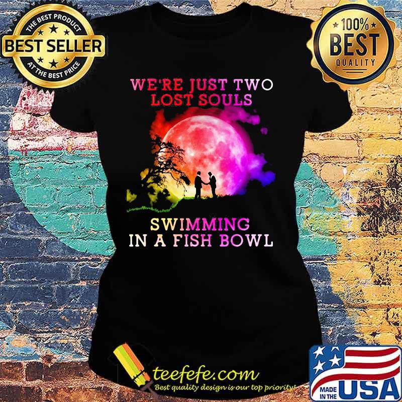 Pink floyd band we're just two lost souls swimming in a fish bowl moon s Ladies tee Pink floyd band we're just two lost souls swimming in a fish bowl moon s Ladies tee