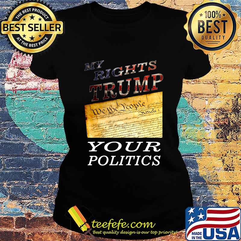 Presidential Trump 2020 My Rights Trump Your Politics T-Shirt Ladies tee Presidential Trump 2020 My Rights Trump Your Politics T-Shirt Ladies tee