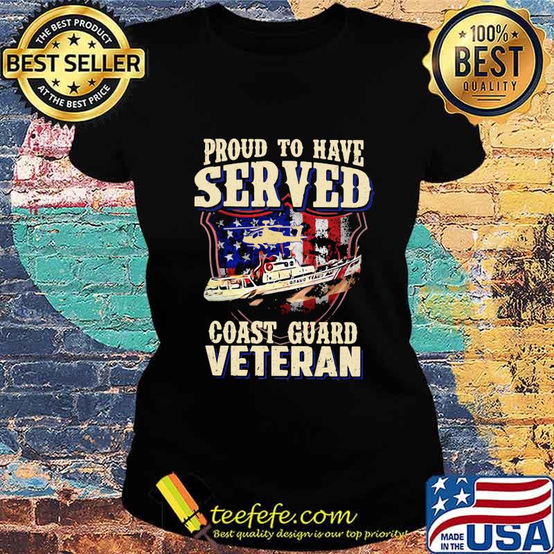 Proud to have served coast guard veteran s Ladies tee Proud to have served coast guard veteran s Ladies tee