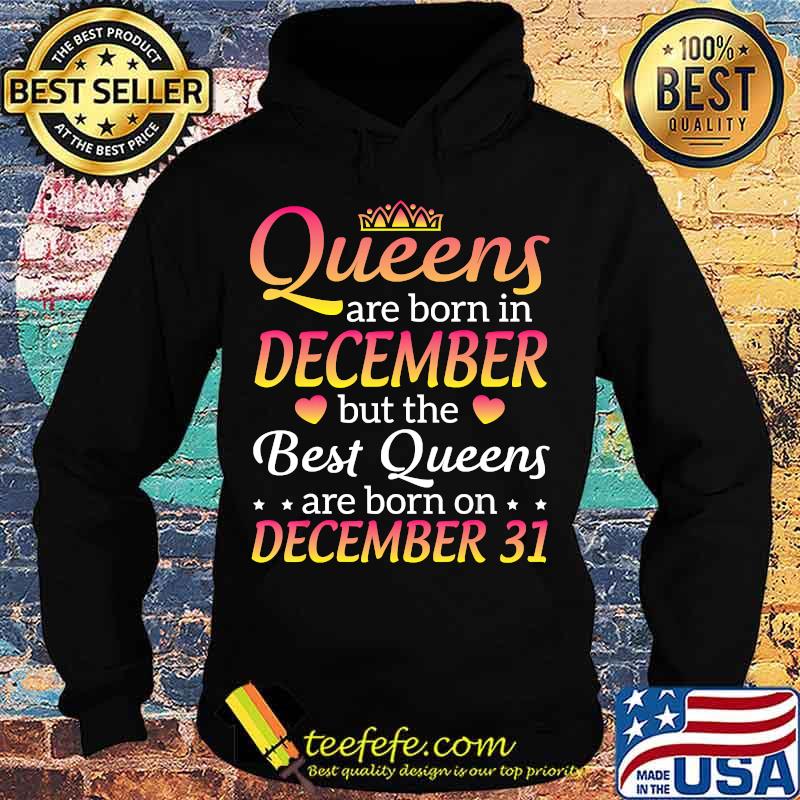 Queens Are Born In Dec Best Queens Are Born On December 31 T-Shirt Hoodie Queens Are Born In Dec Best Queens Are Born On December 31 T-Shirt Hoodie