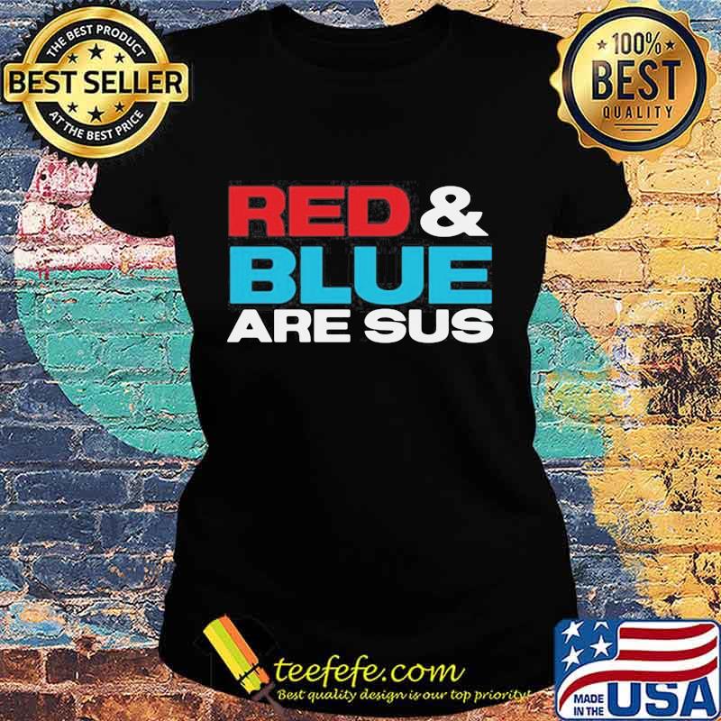 Red and blue are sus s Ladies tee Red and blue are sus s Ladies tee