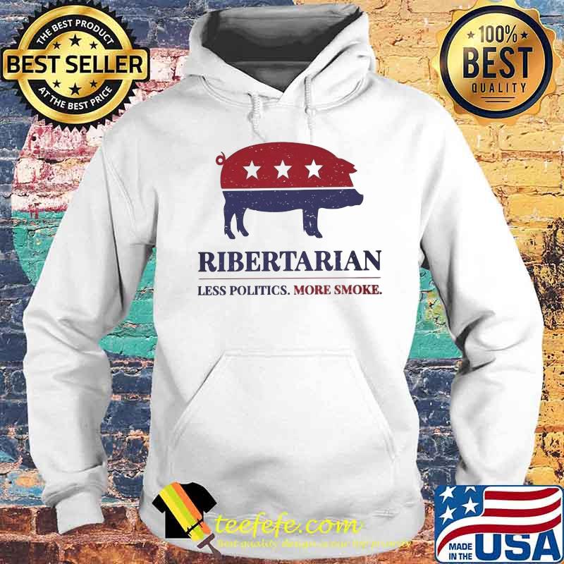 Ribertarian less politics more smoke s Hoodie Ribertarian less politics more smoke s Hoodie