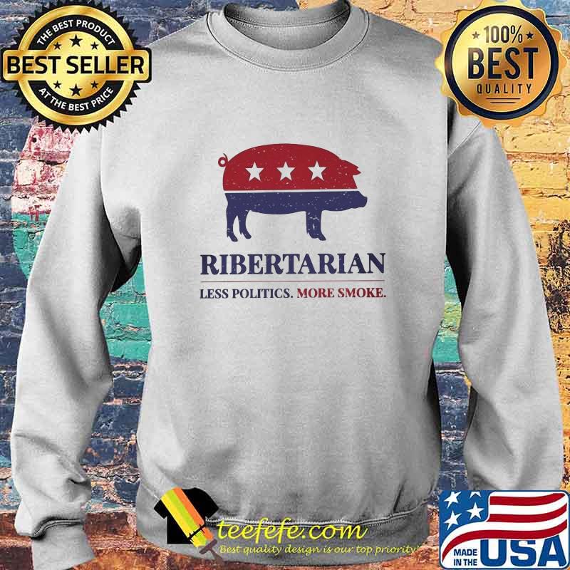Ribertarian less politics more smoke s Sweater Ribertarian less politics more smoke s Sweater
